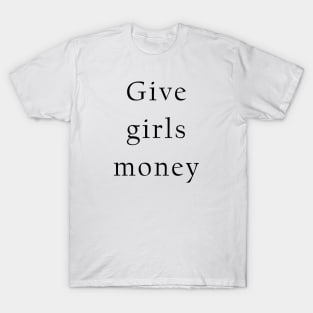 Give Girls Money T-Shirt